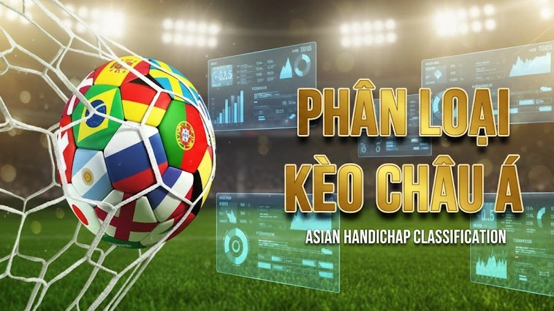 Giải Mã Chi Tiết Các Mức Kèo Chấp Châu Á Căn Bản